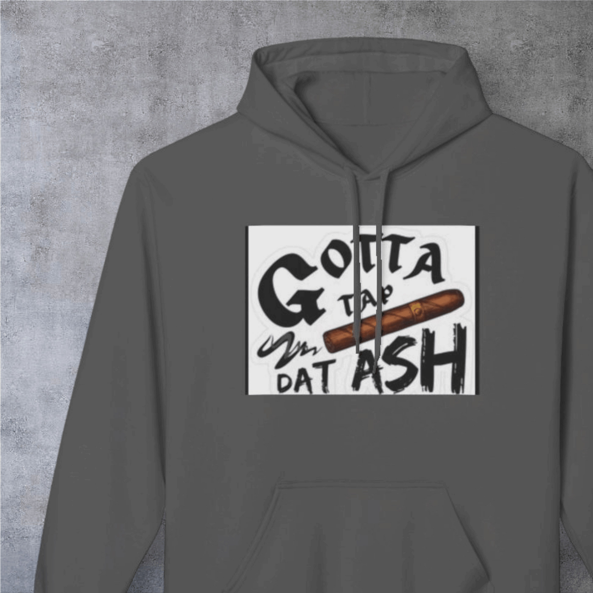 Gotta Tap Dat Ash Hoodie, Funny Unisex Fleece Sweatshirt, Chill Vibes Apparel, Perfect Gift for Smokers, Casual Style Hoodie