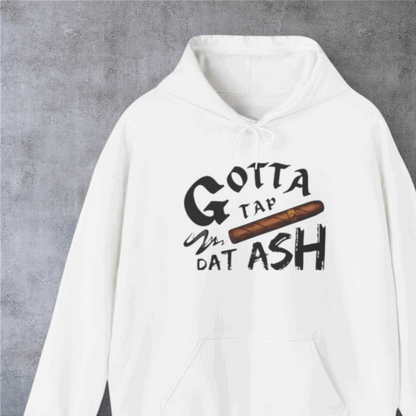 Gotta Tap Dat Ash Hoodie, Funny Unisex Fleece Sweatshirt, Chill Vibes Apparel, Perfect Gift for Smokers, Casual Style Hoodie
