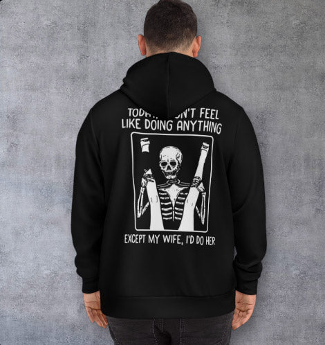 Skeleton Dab Hoodie — “Today I Don’t Feel Like Doing Anything Except My Wife, I’d Do Her” Graphic Pullover